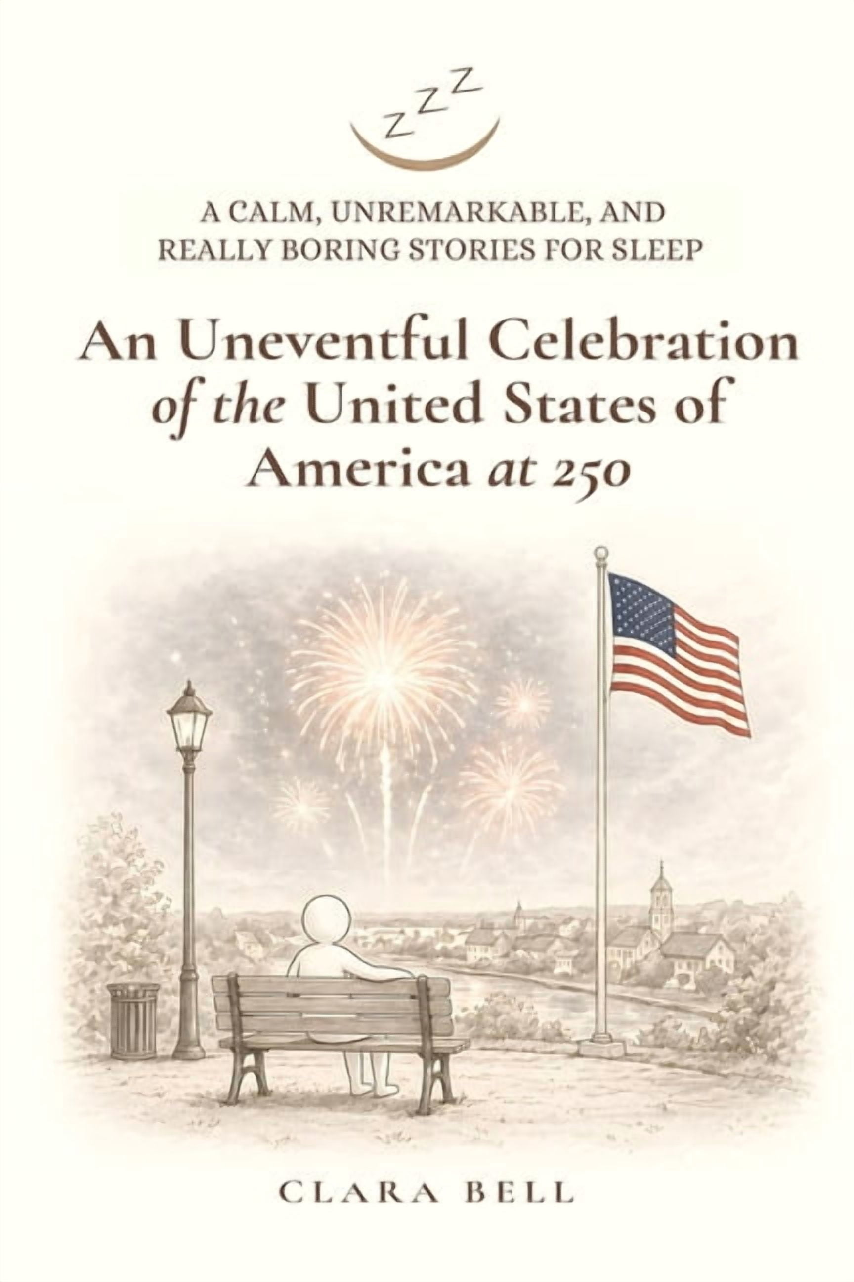 Really Boring Stories for Sleep An Uneventful Celebration of the United States of America at 250: A Calm, Unremarkable, and Really Boring Story for Slee, (Paperback)