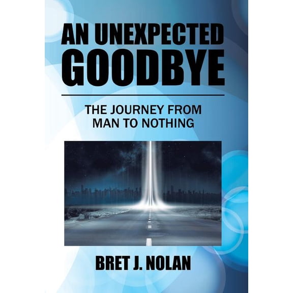 An Unexpected Goodbye : The Journey from Man to Nothing (Hardcover)