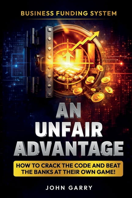 An Unfair Advantage: Business Funding System: How to Crack the Code and Beat the Banks at Their Own Game: Business Fundi, (Paperback)