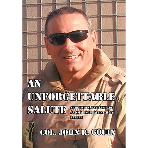 An Unforgettable Salute: Skirmishes, Battlefields, and Making Peace with My Father (Paperback) by Col John R Gouin