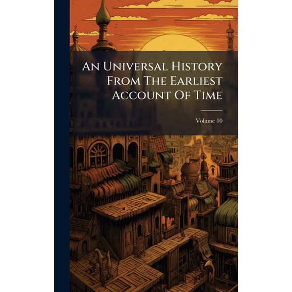 An Universal History From The Earliest Account Of Time, (Hardcover)