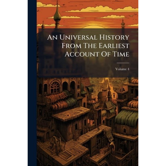 An Universal History From The Earliest Account Of Time, (Paperback)