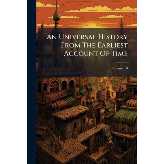 An Universal History From The Earliest Account Of Time, (Paperback)