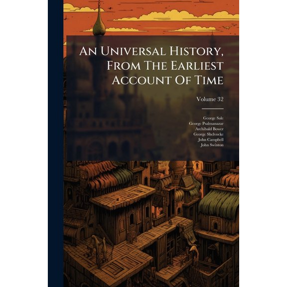 An Universal History, from the Earliest Account of Time, Volume 32 Paperback