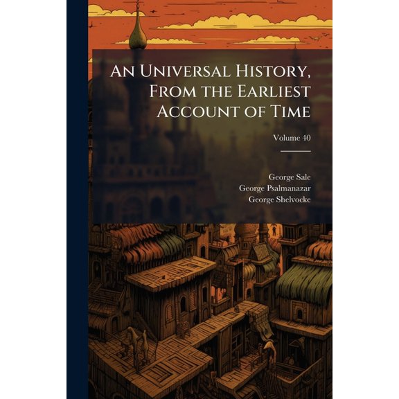 An Universal History, From the Earliest Account of Time; Volume 40 (Paperback)