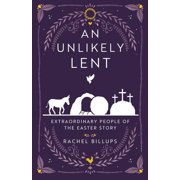 An Unlikely Lent Extraordinary People of the Easter Story, Paperback