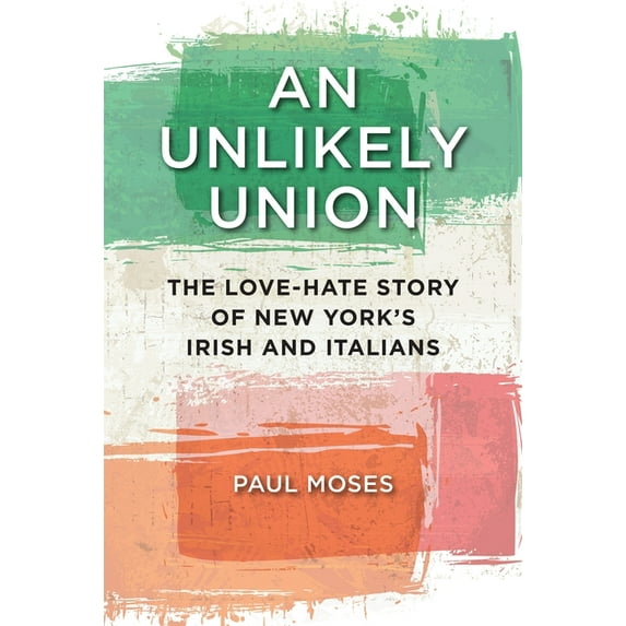 An Unlikely Union: The Love-Hate Story of New York's Irish and Italians, (Hardcover)