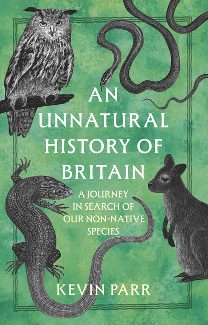 An Unnatural History of Britain: In Search of Our Obscure and Non-Native Species, (Hardcover)