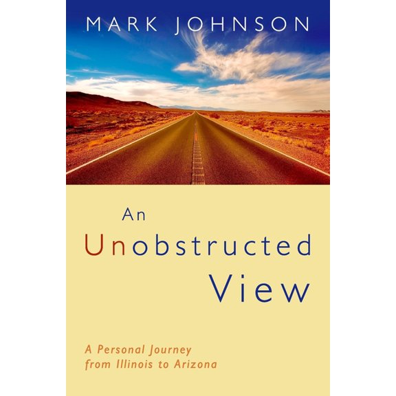 An Unobstructed View : A Personal Journey from Illinois to Arizona (Paperback)