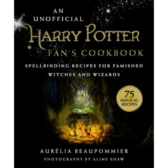 An Unofficial Harry Potter Fan's Cookbook : Spellbinding Recipes for Famished Witches and Wizards (Hardcover)
