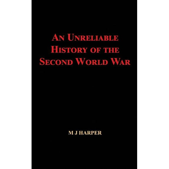 An Unreliable History of the Second World War, (Paperback)