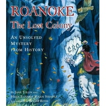 An Unsolved Mystery from History: Roanoke, the Lost Colony : An Unsolved Mystery from History (Hardcover)