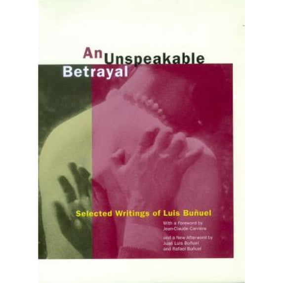 Pre-Owned An Unspeakable Betrayal – Selected Writings of Luis Bunuel: Selected Writings of Luis Buñuel Hardcover