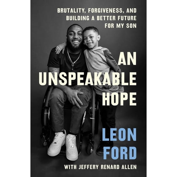 An Unspeakable Hope: Brutality, Forgiveness, and Building a Better Future for My Son, (Paperback)