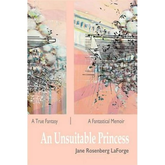An Unsuitable Princess: A True Fantasy / A Fantastical Memoir