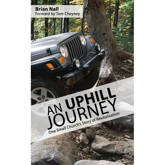 Church Revitalization Leadership Library An Uphill Journey: One Small Church's Journey to Revitalization, (Paperback)