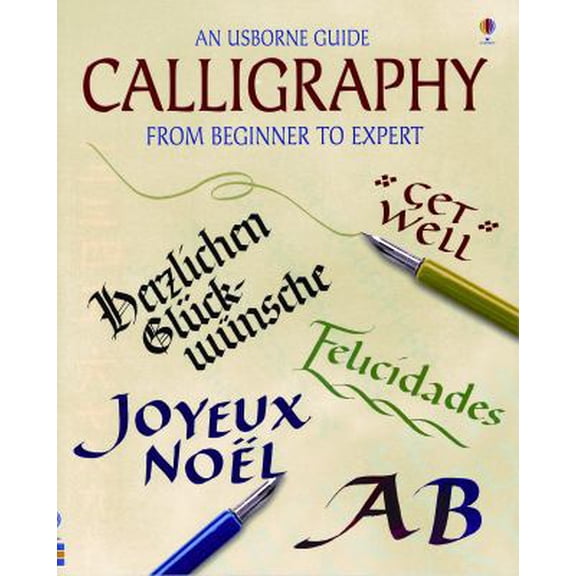 An Usborne Guide Calligraphy from Beginner to Expert 9780794514044