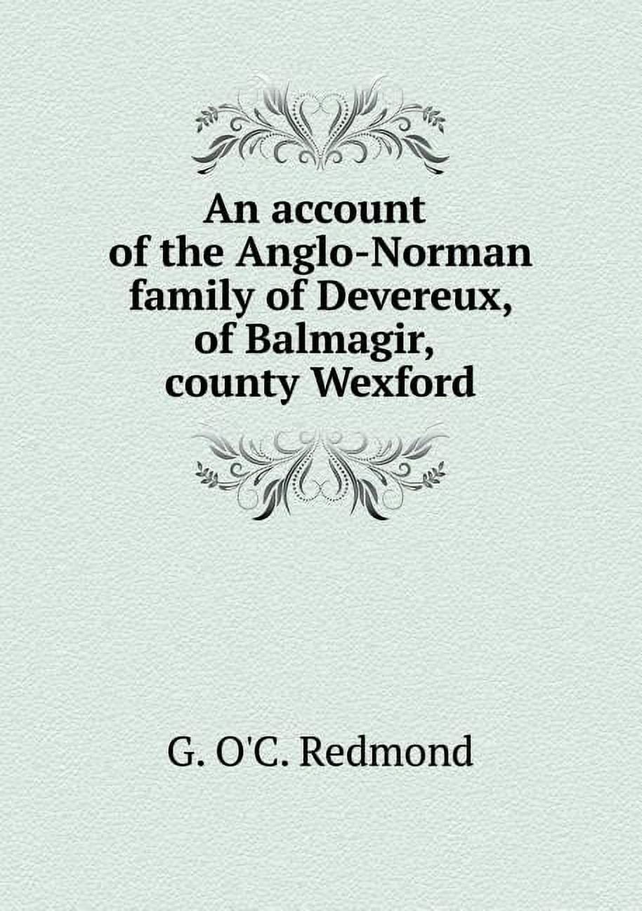 An account of the Anglo-Norman family of Devereux, of Balmagir, county Wexford (Paperback)