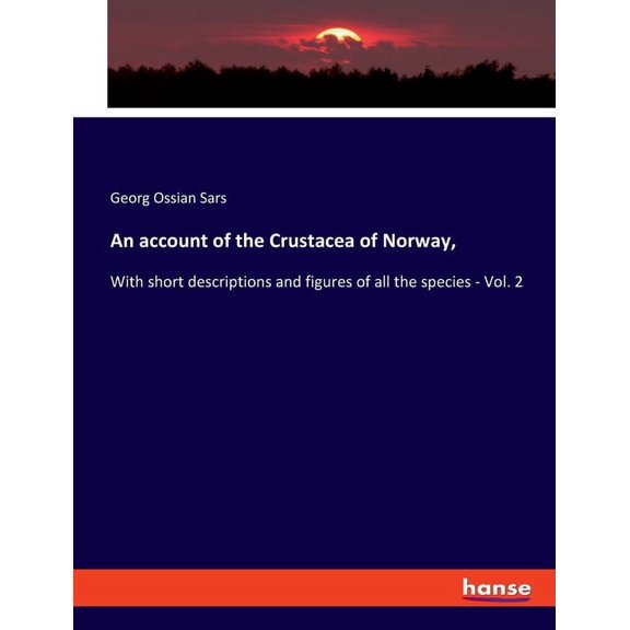 An account of the Crustacea of Norway,: With short descriptions and figures of all the species - Vol. 2, (Paperback)