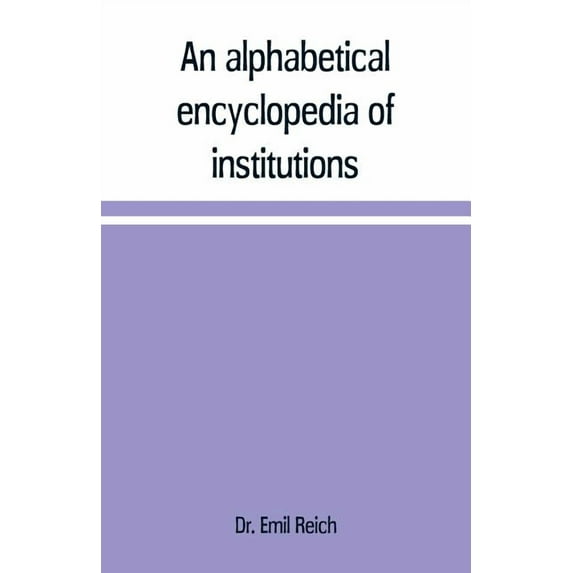 An alphabetical encyclopædia of institutions, persons, events, etc., of ancient history and geography, (Paperback)