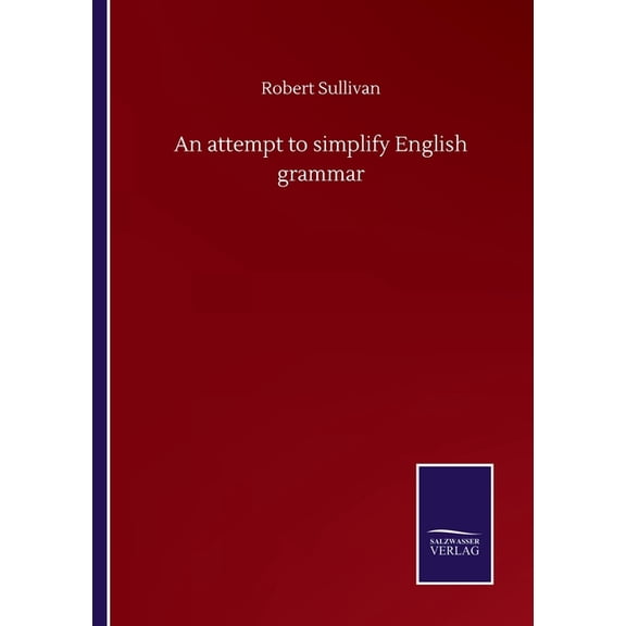 An attempt to simplify English grammar Paperback 3752501669 9783752501667 Robert Sullivan
