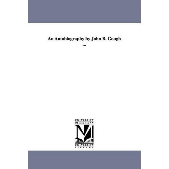 An Autobiography by John B. Gough ..., (Paperback)