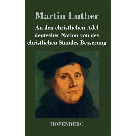 An den christlichen Adel deutscher Nation von des christlichen Standes Besserung (Hardcover)