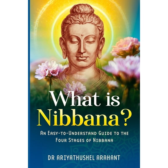 An easy-to-understand guide to the four stages of Nibbana: What is Nibbana?, (Paperback)