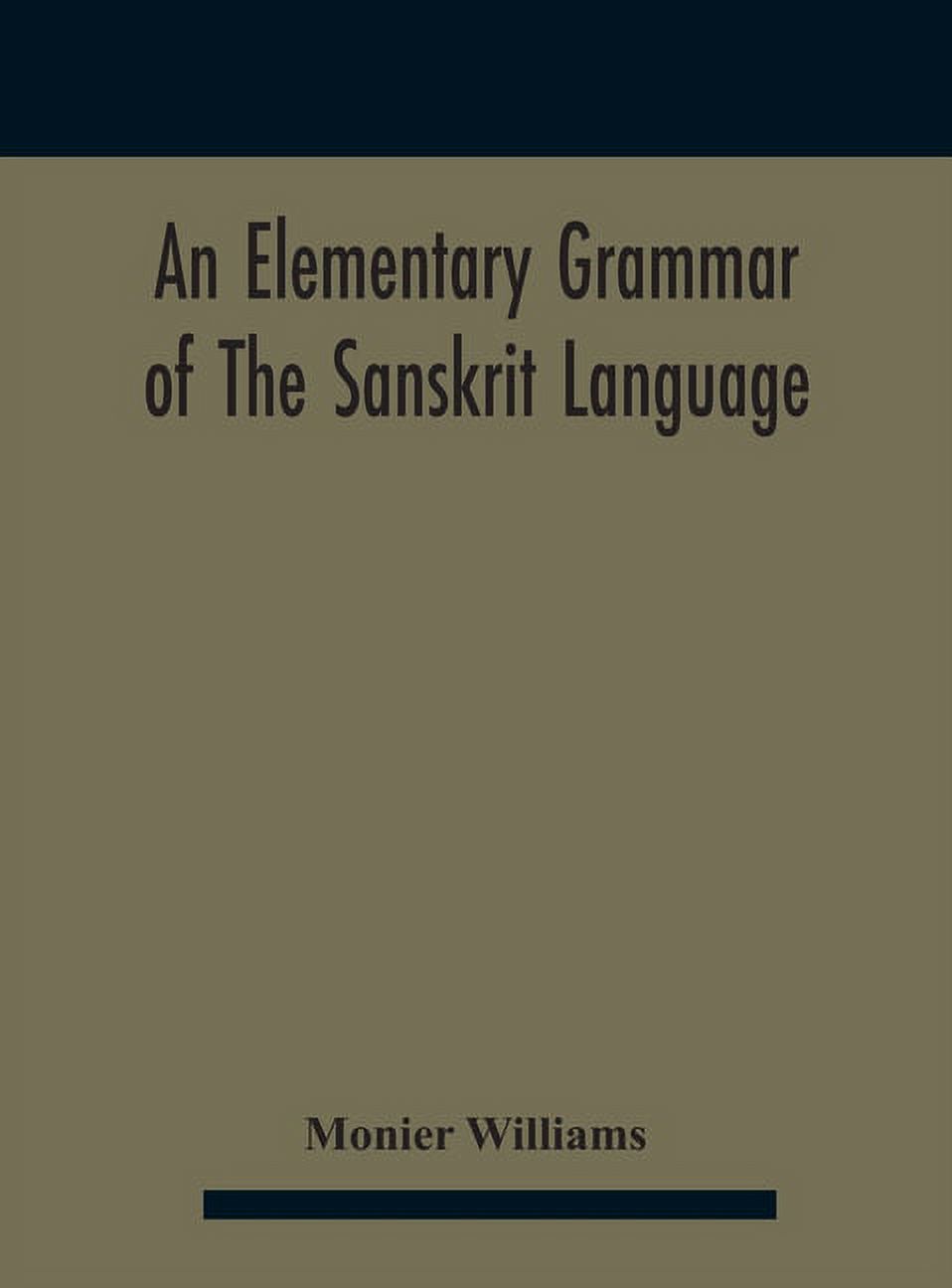 An elementary grammar of the Sanskrit language, partly in the roman