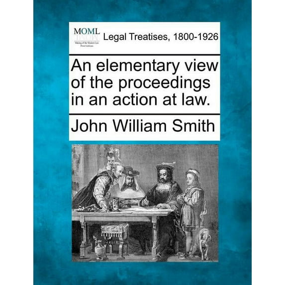 An elementary view of the proceedings in an action at law. (Paperback)