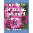 thumbnail image 1 of An ellipse of daisies, haiku and senryu, (Paperback), 1 of 1