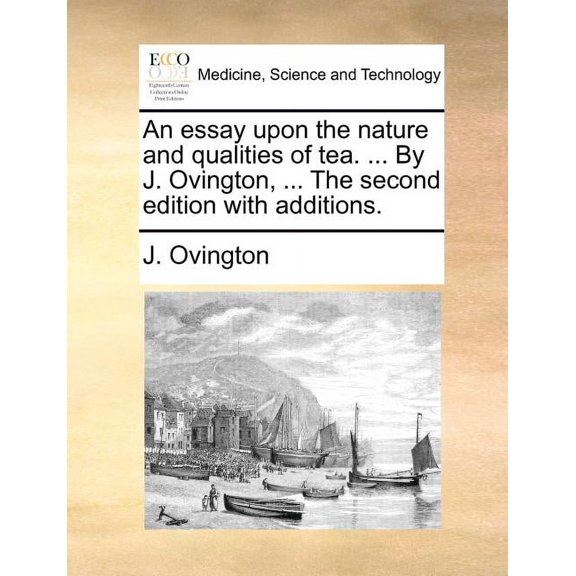 An essay upon the nature and qualities of tea. ... By J. Ovington, ... The second edition with additions. (Paperback)