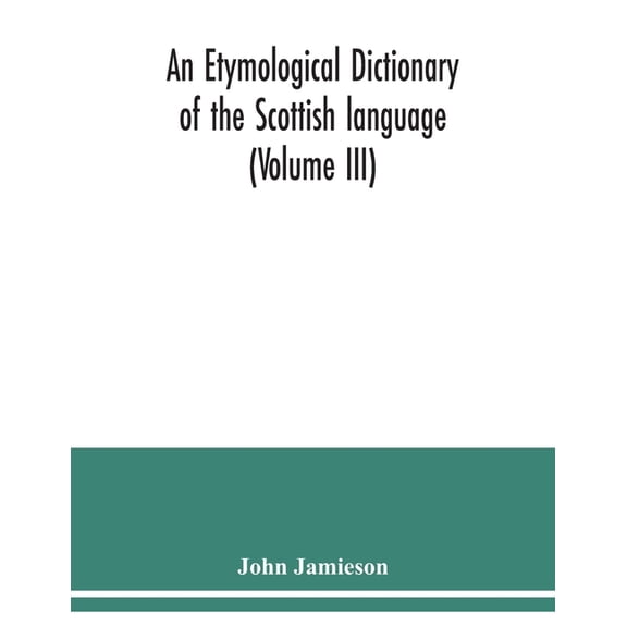 An etymological dictionary of the Scottish language (Volume III), (Paperback)