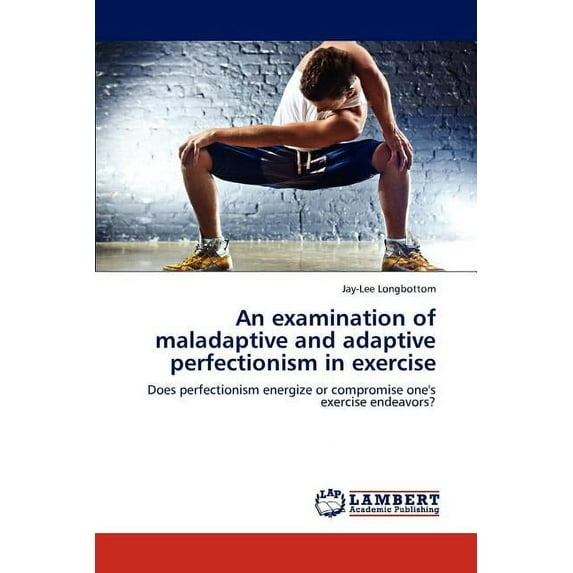 An examination of maladaptive and adaptive perfectionism in exercise (Paperback)