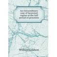 thumbnail image 1 of An extraordinary case of lacerated vagina at the full period of gestation (Paperback), 1 of 1
