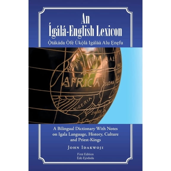 An gl-English Lexicon: A Bilingual Dictionary with Notes on Igala Language, History, Culture and Priest-Kings, (Paperback)