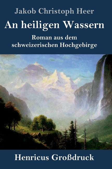 An heiligen Wassern (GroÃdruck): Roman aus dem schweizerischen Hochgebirge, (Hardcover)