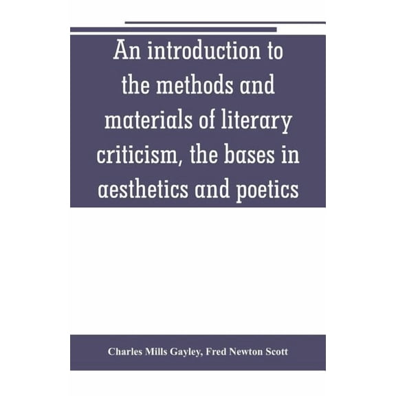 An introduction to the methods and materials of literary criticism, the bases in aesthetics and poetics, (Paperback)