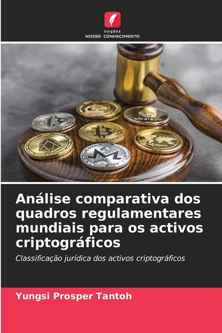 Análise comparativa dos quadros regulamentares mundiais para os activos criptográficos, (Paperback)
