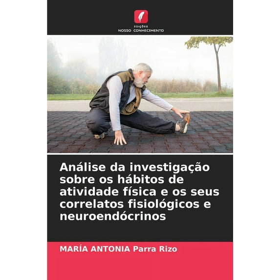 Análise da investigação sobre os hábitos de atividade física e os seus correlatos fisiológicos e neuroendócrinos (Paperback)