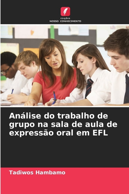Análise do trabalho de grupo na sala de aula de expressão oral em EFL, (Paperback)