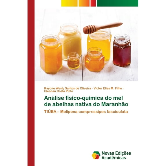 Análise físico-química do mel de abelhas nativa do Maranhão (Paperback)
