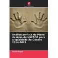 thumbnail image 1 of Análise política do Plano de Ação da UNESCO para a Igualdade de Género 2014-2021, (Paperback), 1 of 1