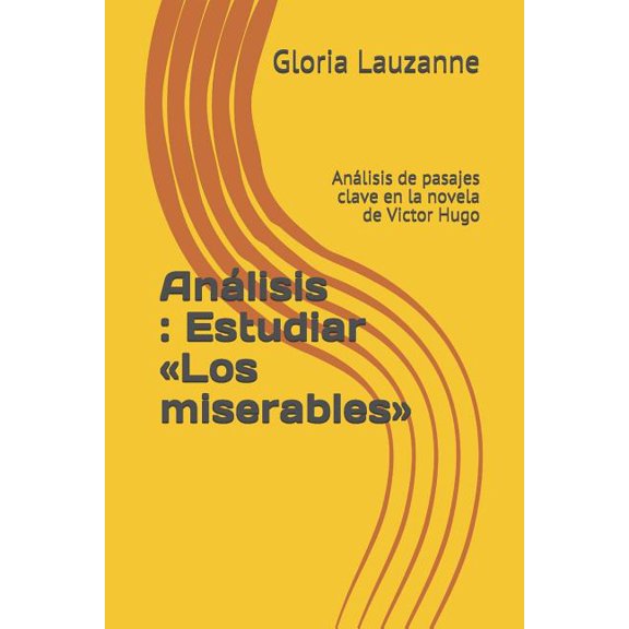 Anlisis: Estudiar Los miserables: Anlisis de pasajes clave en la novela de Victor Hugo (Paperback)