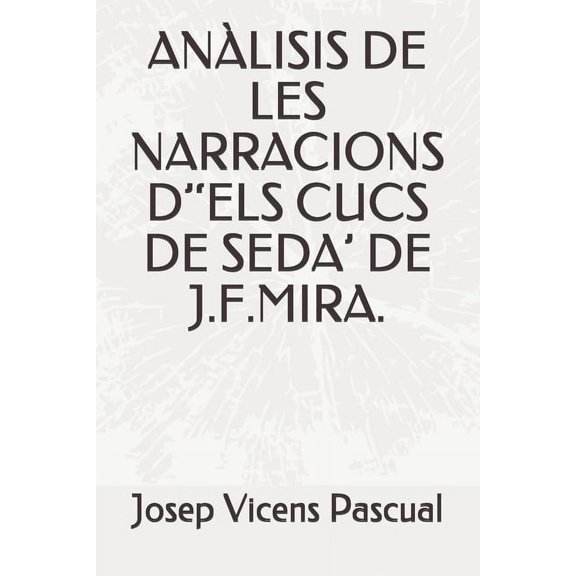 Anlisis de Les Narracions d''els Cucs de Seda' de J.F.Mira., (Paperback)