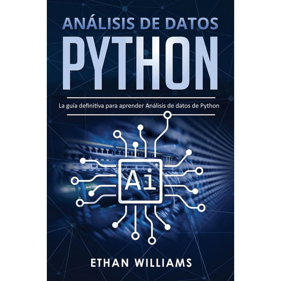 Anlisis de Datos Python: Anlisis de datos Python: La gua definitiva para aprender Anlisis de datos de Python (Paperback)