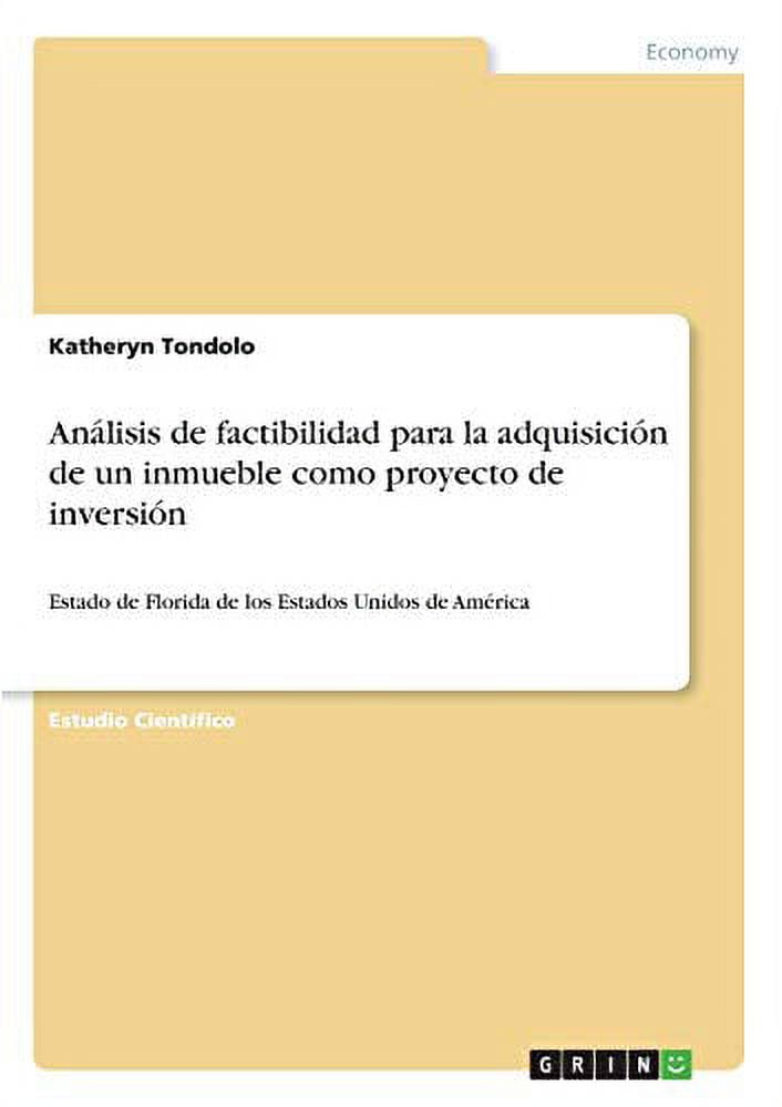 Anlisis de factibilidad para la adquisicin de un inmueble como proyecto de inversin : Estado de Florida de los Estados Unidos de Amrica (Paperback)