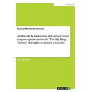 Anlisis de la traduccin del humor en un corpus representativo de The Big Bang Theory del ingls al alemn y espaol Spanish Edition Paperback 3668877157 9783668877153 Nazaret Mancheo Manz