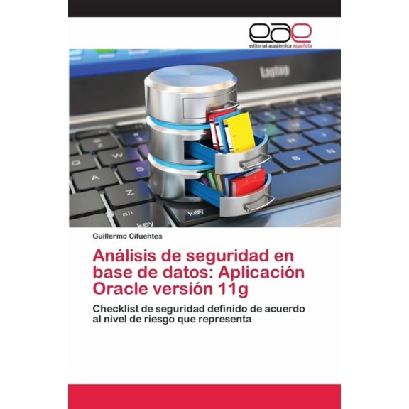 Anlisis de seguridad en base de datos: Aplicacin Oracle versin 11g (Paperback)