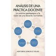 thumbnail image 1 of AnÃ¡lisis de una prÃ¡ctica docente: La prÃ¡ctica pedagÃ³gica y la visiÃ³n de una docente normalista, (Hardcover), 1 of 1